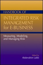 Handbook of Integrated Risk Management for E-Business: Measuring, Modeling, and Managing Risk