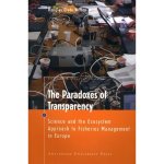 The Paradoxes of Transparency: Science and the Ecosystem Approach to Fisheries Management in Europe Amsterdam University Press - MARE Publication Series
